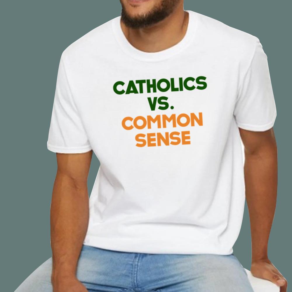 Catholics Vs Common Sense T-Shirt