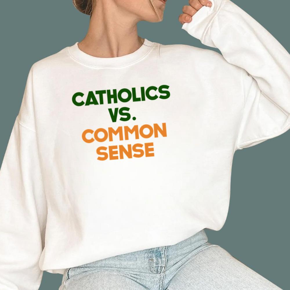 Catholics Vs Common Sense T-Shirt