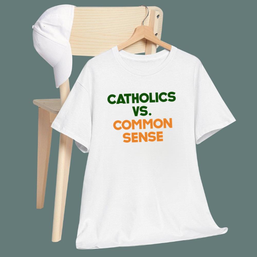 Catholics Vs Common Sense T-Shirt