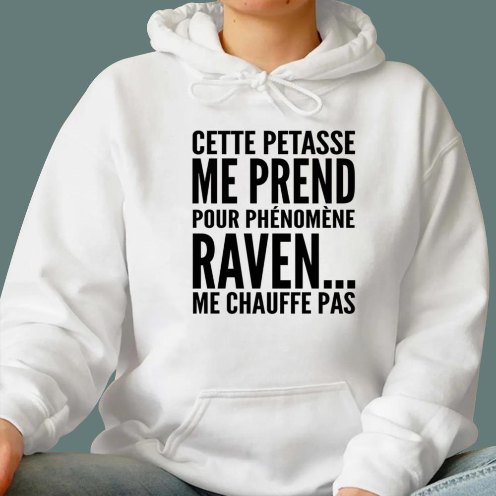 Cette Pétasse Me Prend Pour Phénomène Raven Me Chauffe Pas T-Shirt