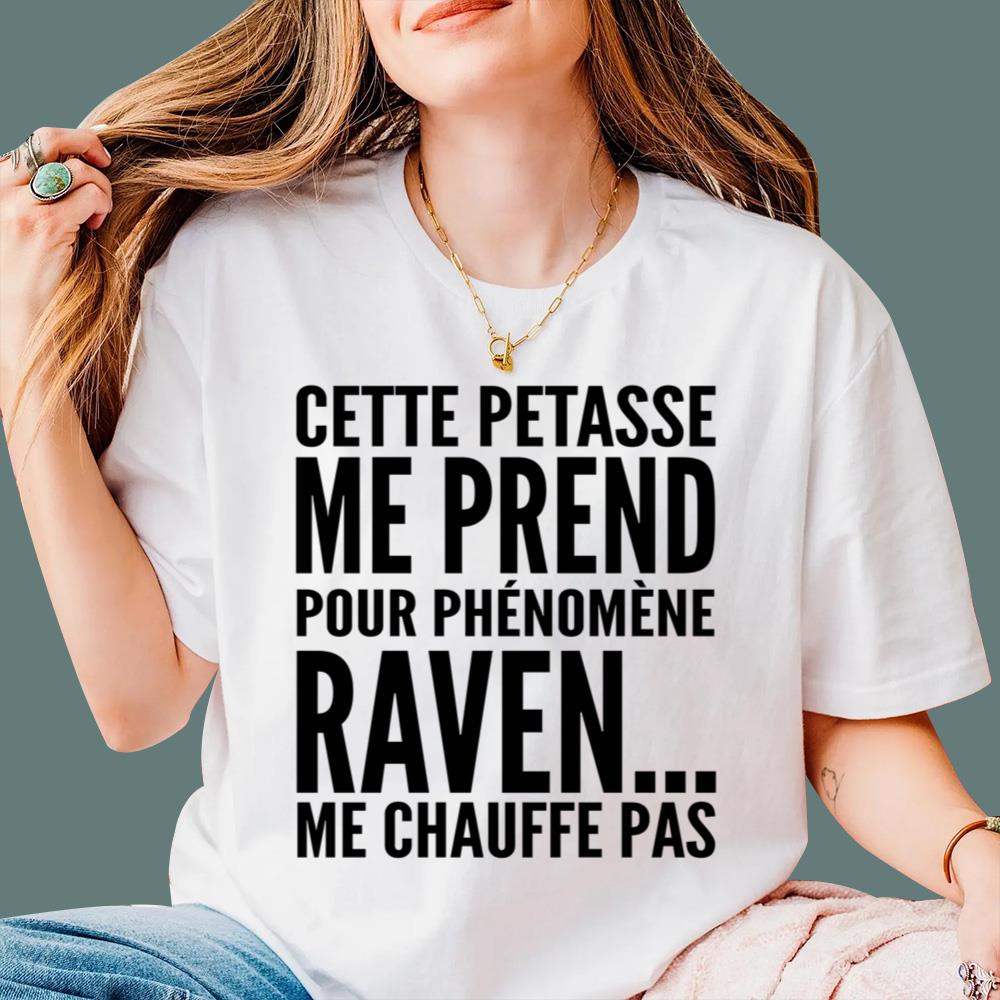 Cette Pétasse Me Prend Pour Phénomène Raven Me Chauffe Pas T-Shirt