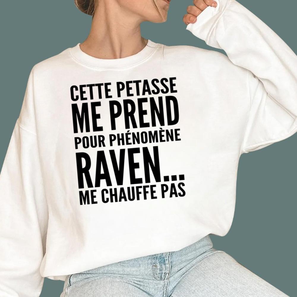 Cette Pétasse Me Prend Pour Phénomène Raven Me Chauffe Pas T-Shirt