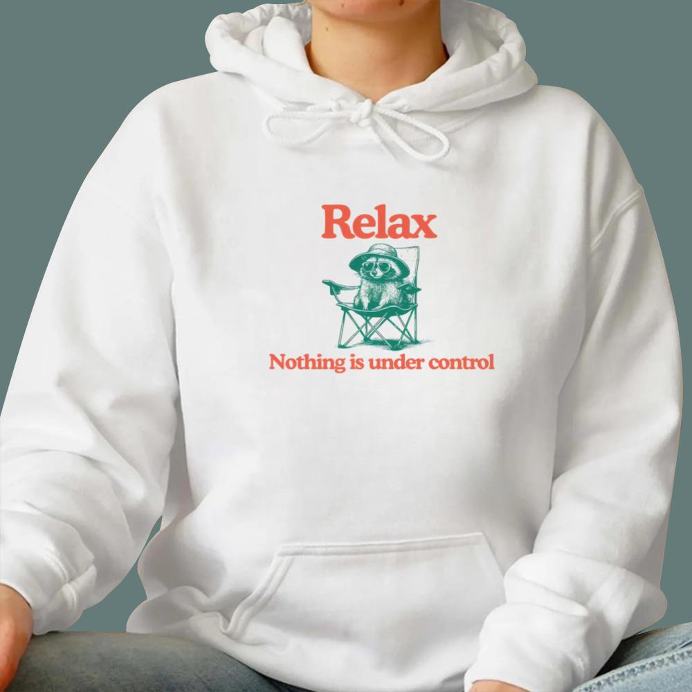 Chill Raccoon Relax Nothing Is Under Control T-Shirt