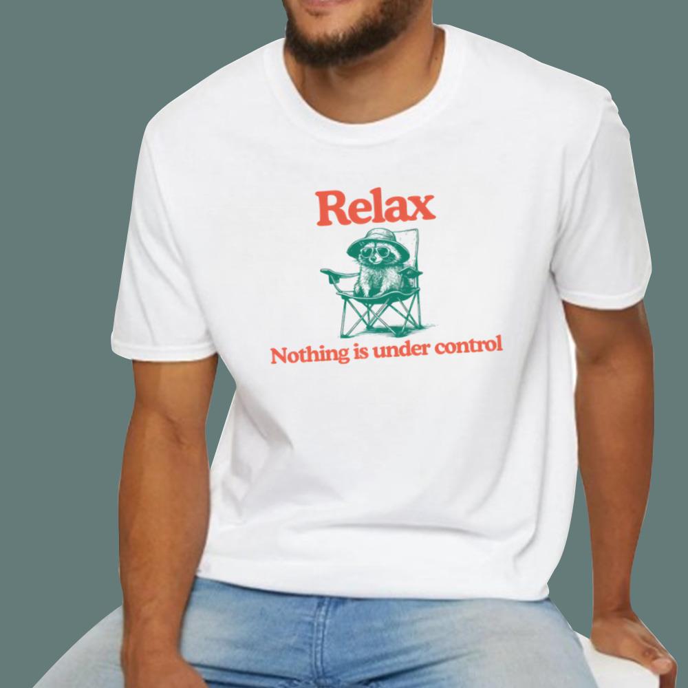Chill Raccoon Relax Nothing Is Under Control T-Shirt