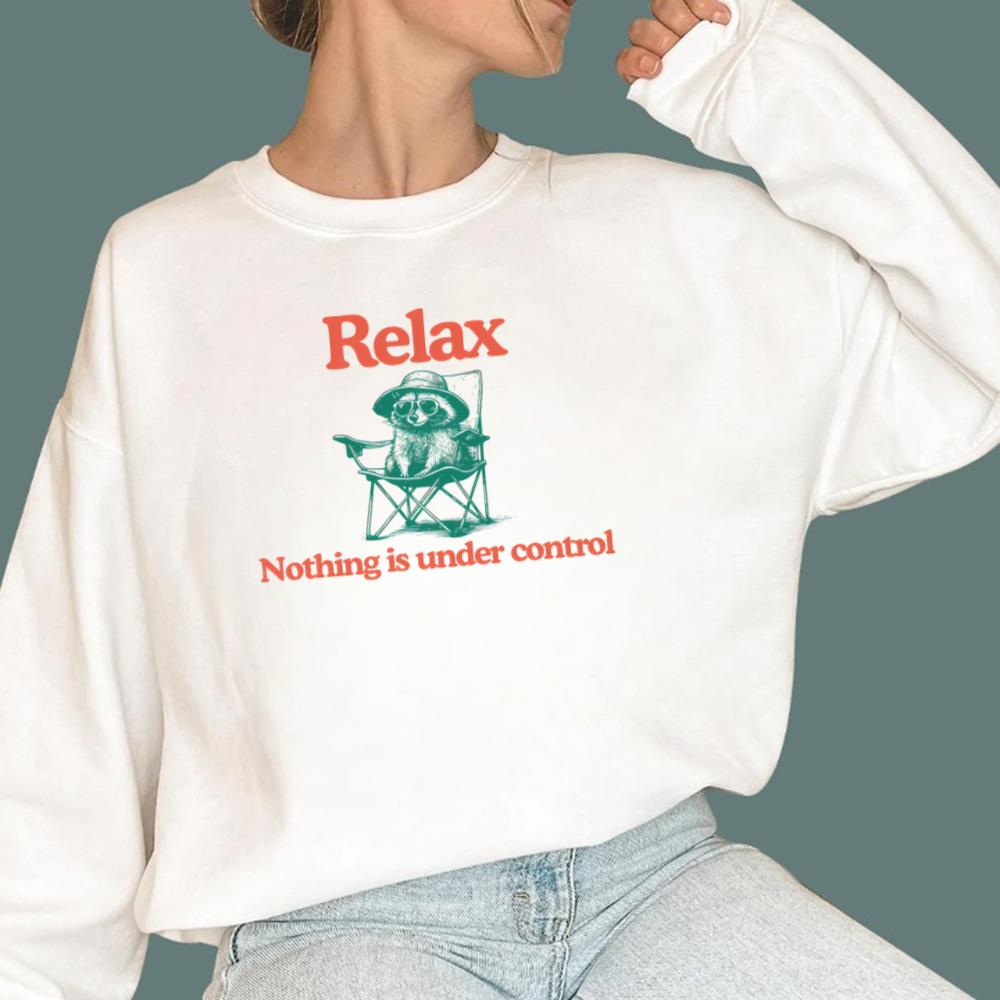Chill Raccoon Relax Nothing Is Under Control T-Shirt