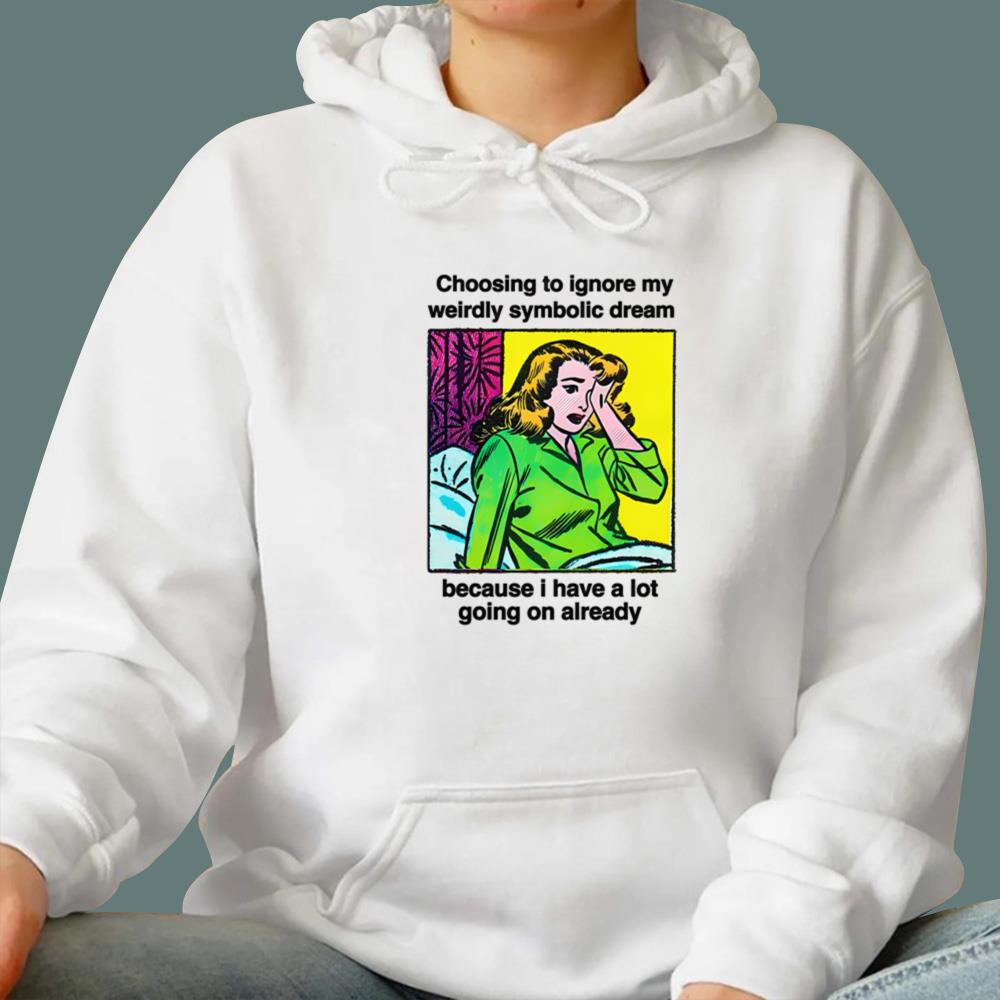 Choosing To Ignore My Weirdly Symbolic Dream T-Shirt