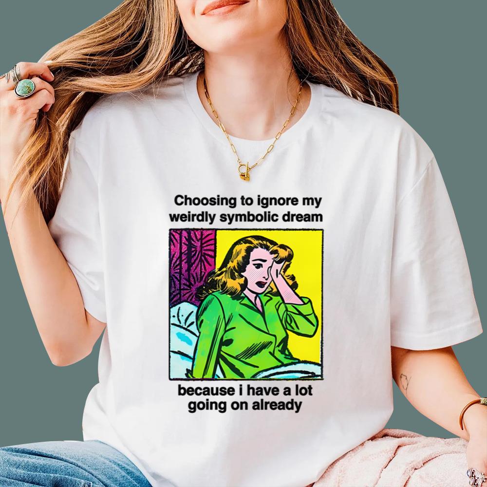 Choosing To Ignore My Weirdly Symbolic Dream T-Shirt