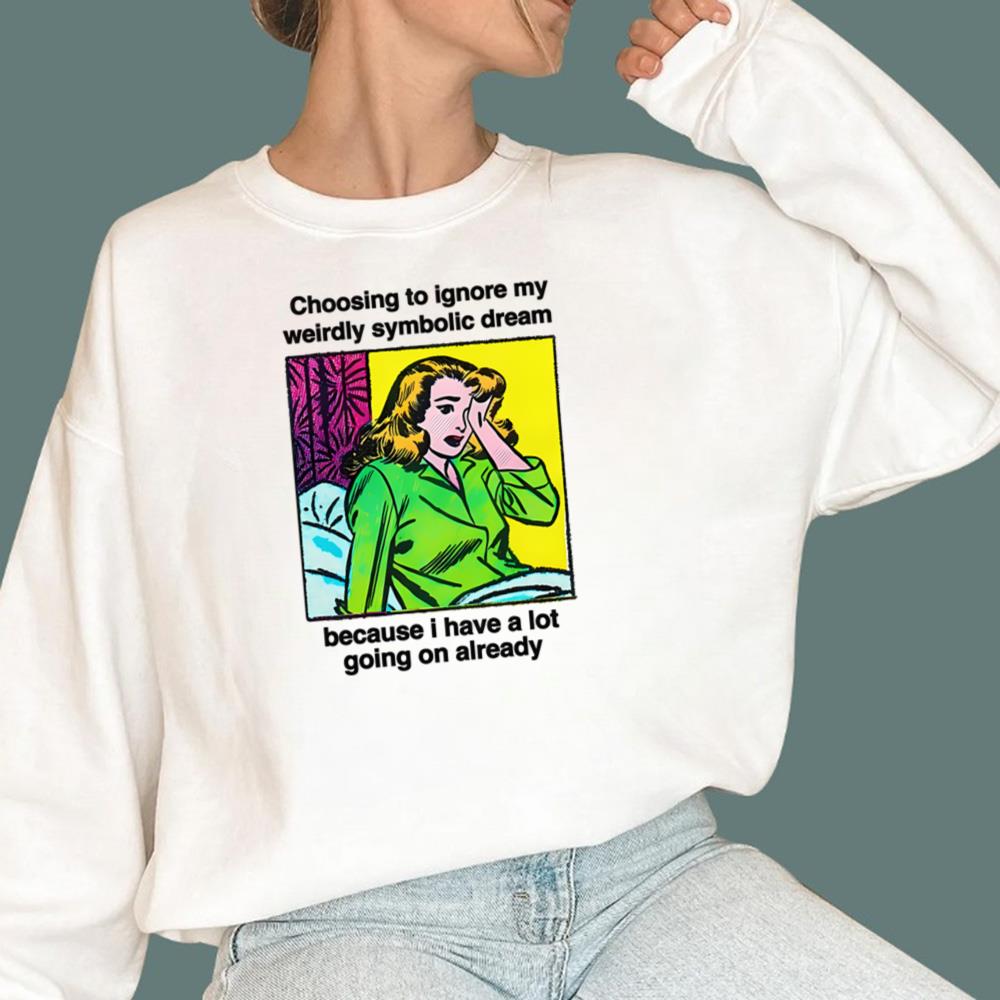 Choosing To Ignore My Weirdly Symbolic Dream T-Shirt