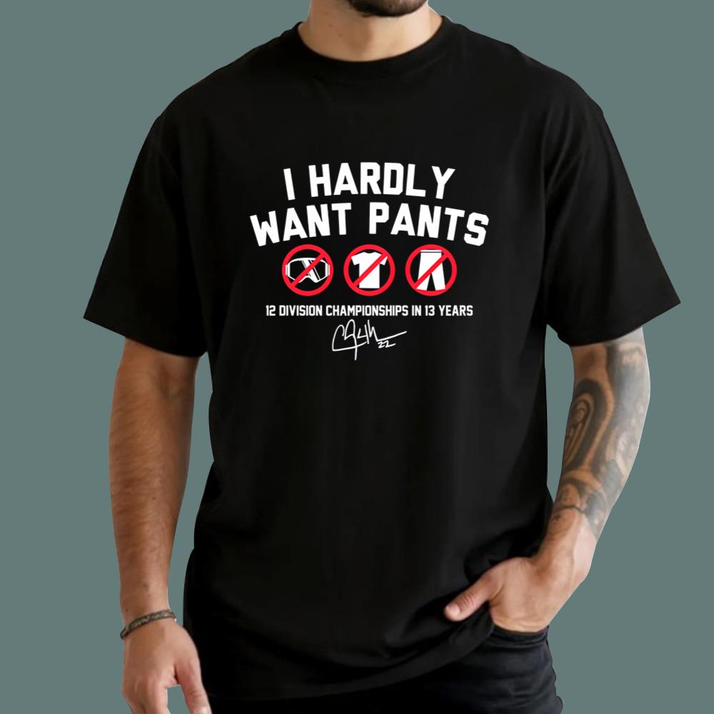 Clayton Kershaw Hardly Want Pants T-Shirt
