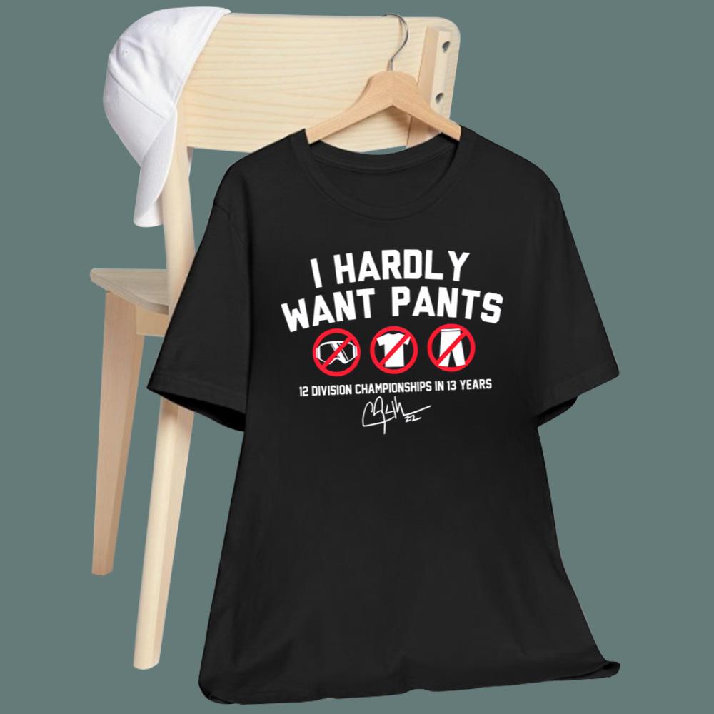 Clayton Kershaw Hardly Want Pants T-Shirt