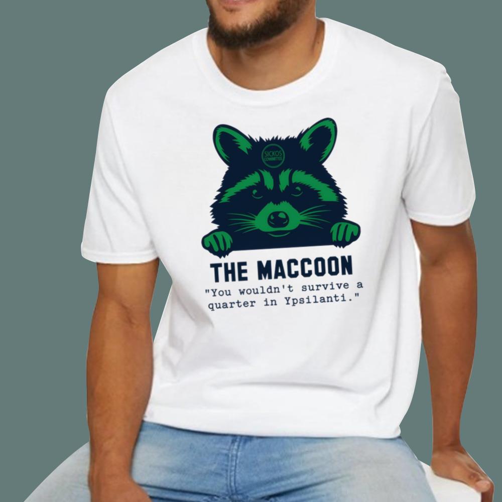 Coach Eastern The Maccoon You Wouldn’t Survive A Quarter In Ypsilanti T-Shirt