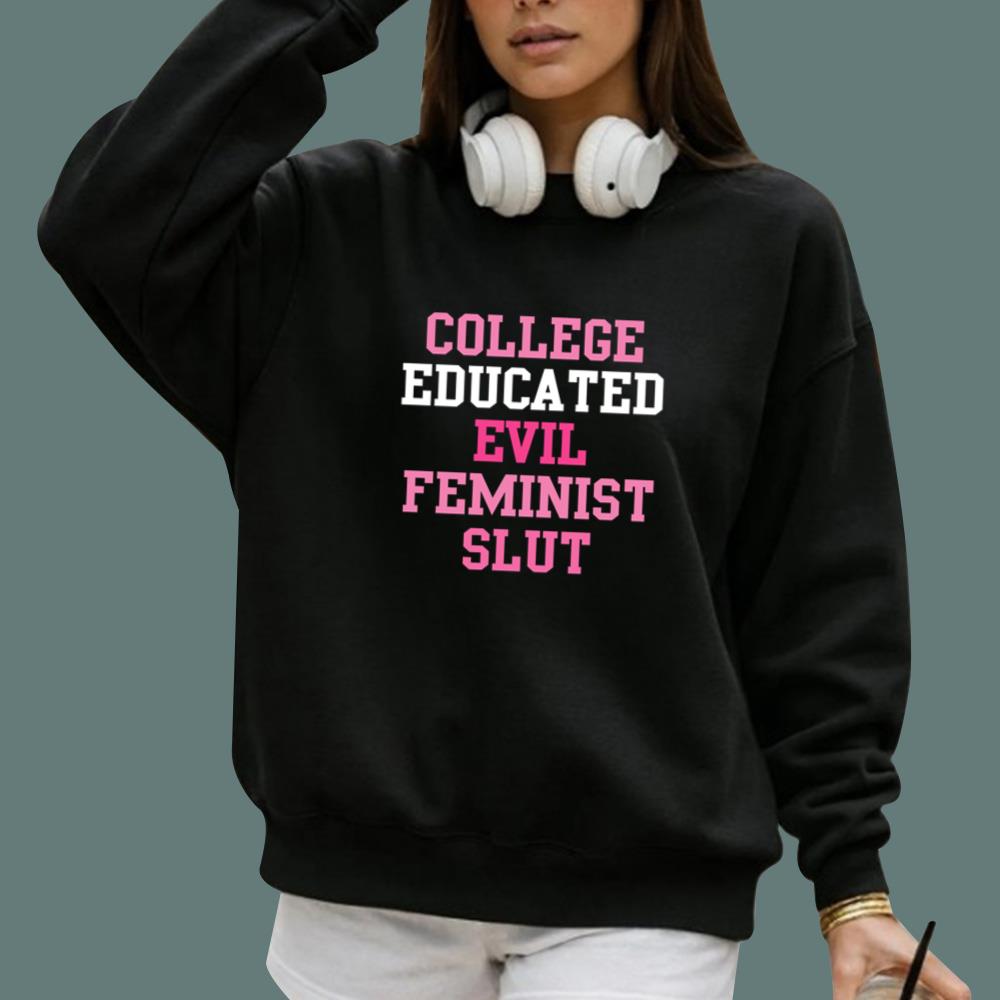 College Educated Evil Feminist Slut T-Shirt
