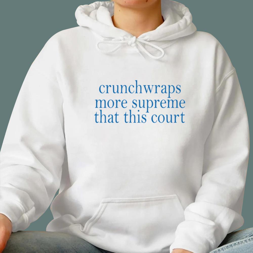 Crunchwraps More Supreme Than This Court T-Shirt