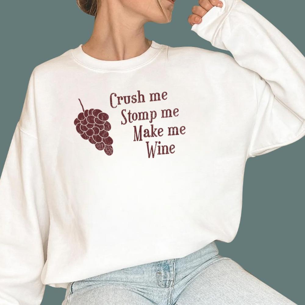 Crush Me Stomp Me Make Me Wine T-Shirt