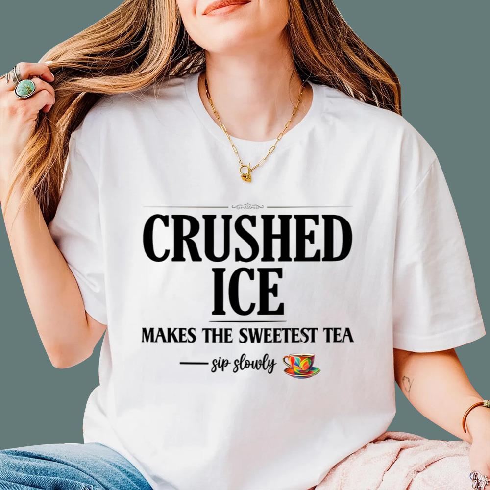 Crushed Ice Makes The Sweetest Tea Sip Slowly T-Shirt