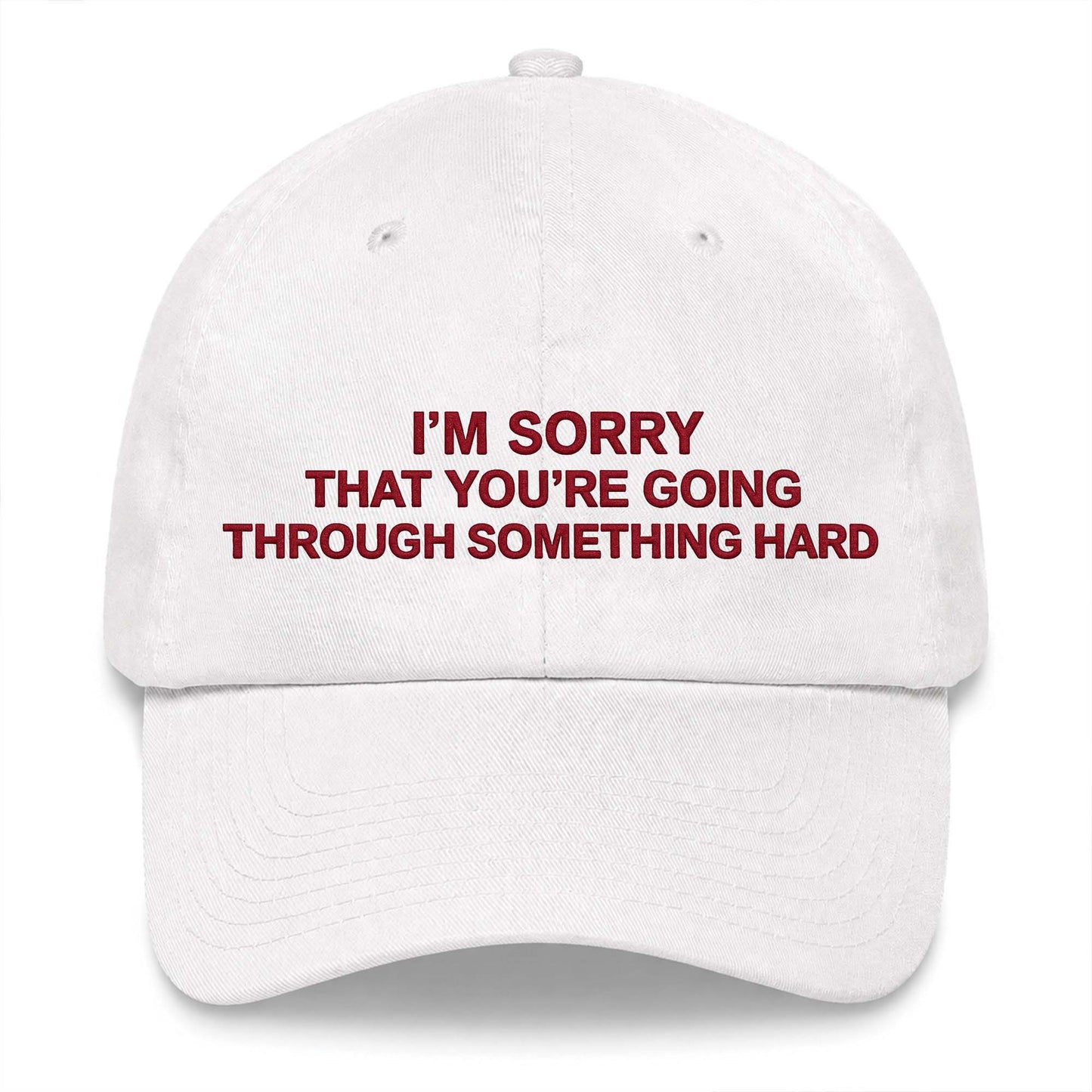 I’m Sorry That You’re Going Through Something Hard Hat