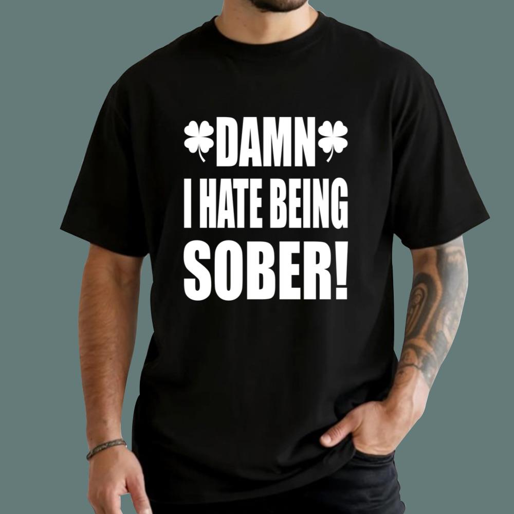 Damn I Hate Being Sober T-Shirt