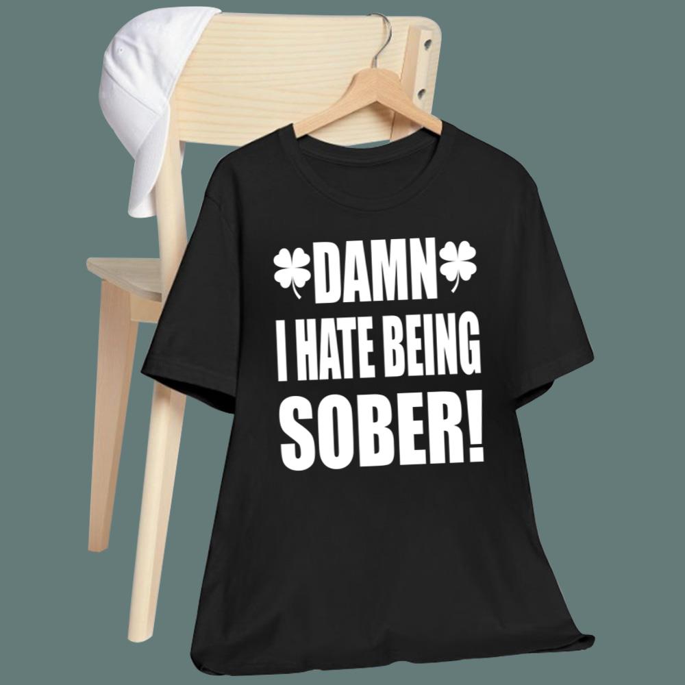 Damn I Hate Being Sober T-Shirt