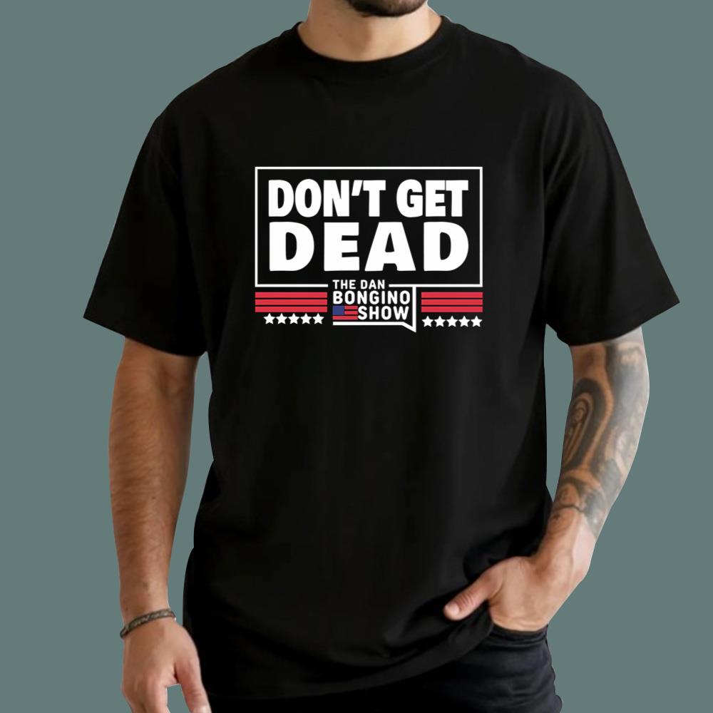 Dan Bongino Don’t Get Dead T-Shirt