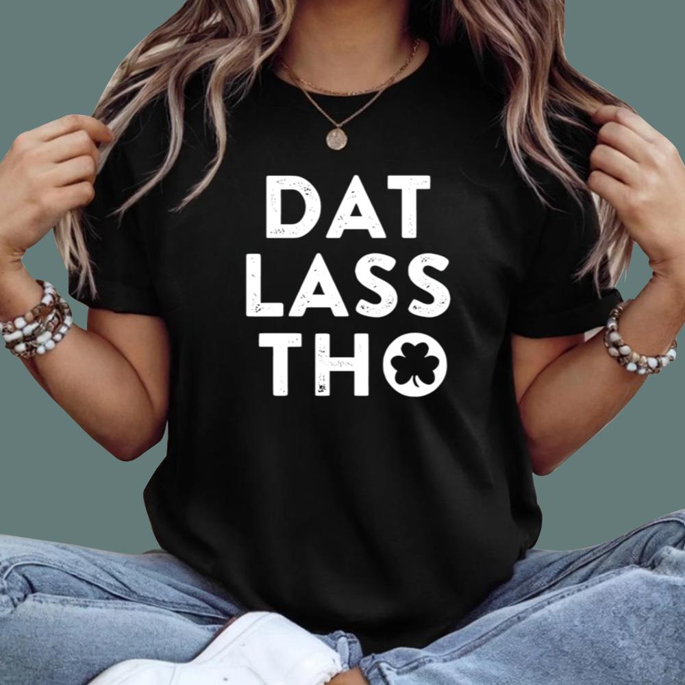 Dat Lass Tho St Patrick’s Day T-Shirt
