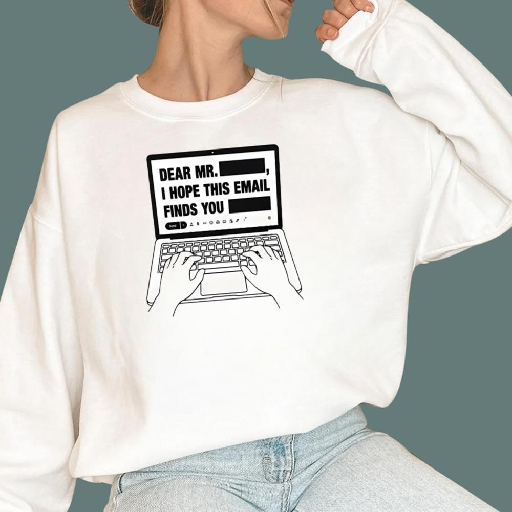 Dear Mr Redacted I Hope This Email Finds You Redacted T-Shirt