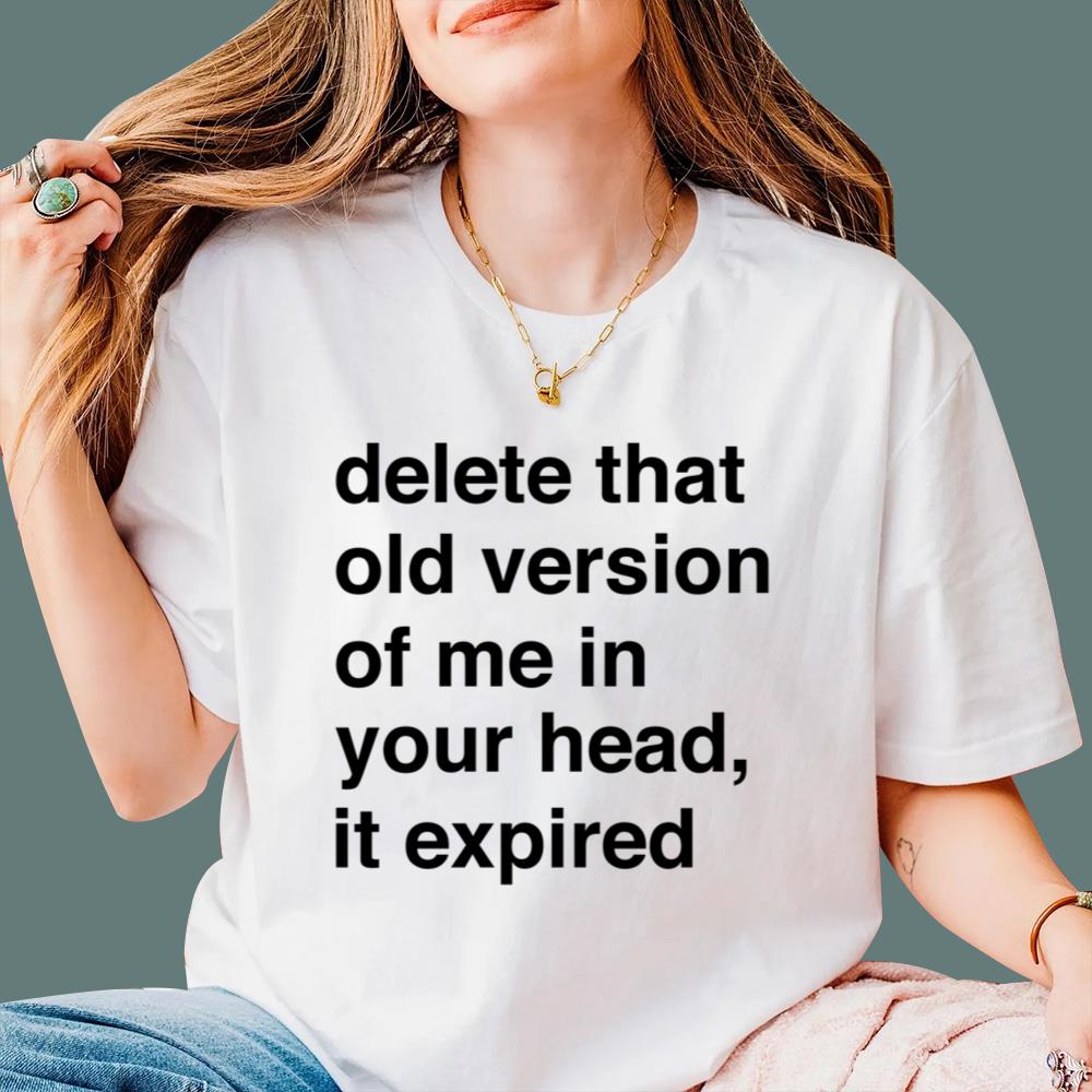 Delete That Old Version Of Me In Your Head It Expired T-Shirt