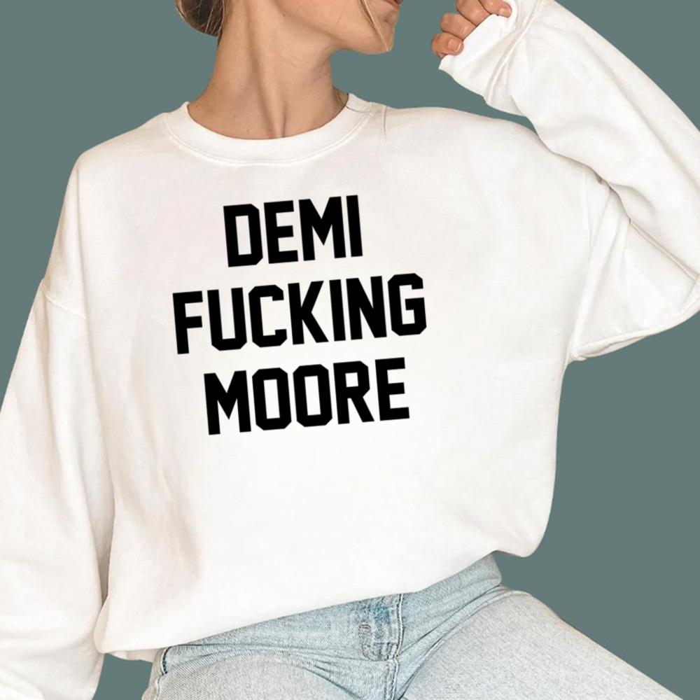 Demi Fucking Moore Sweatshirt