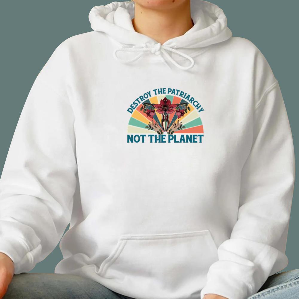 Destroy The Patriarchy Not The Planet T-Shirt