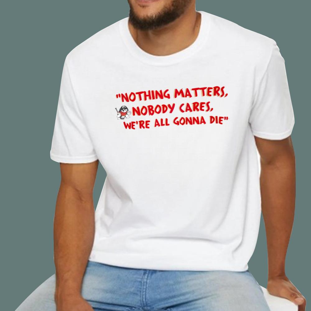 Devin Cooley Nothing Matters T-Shirt