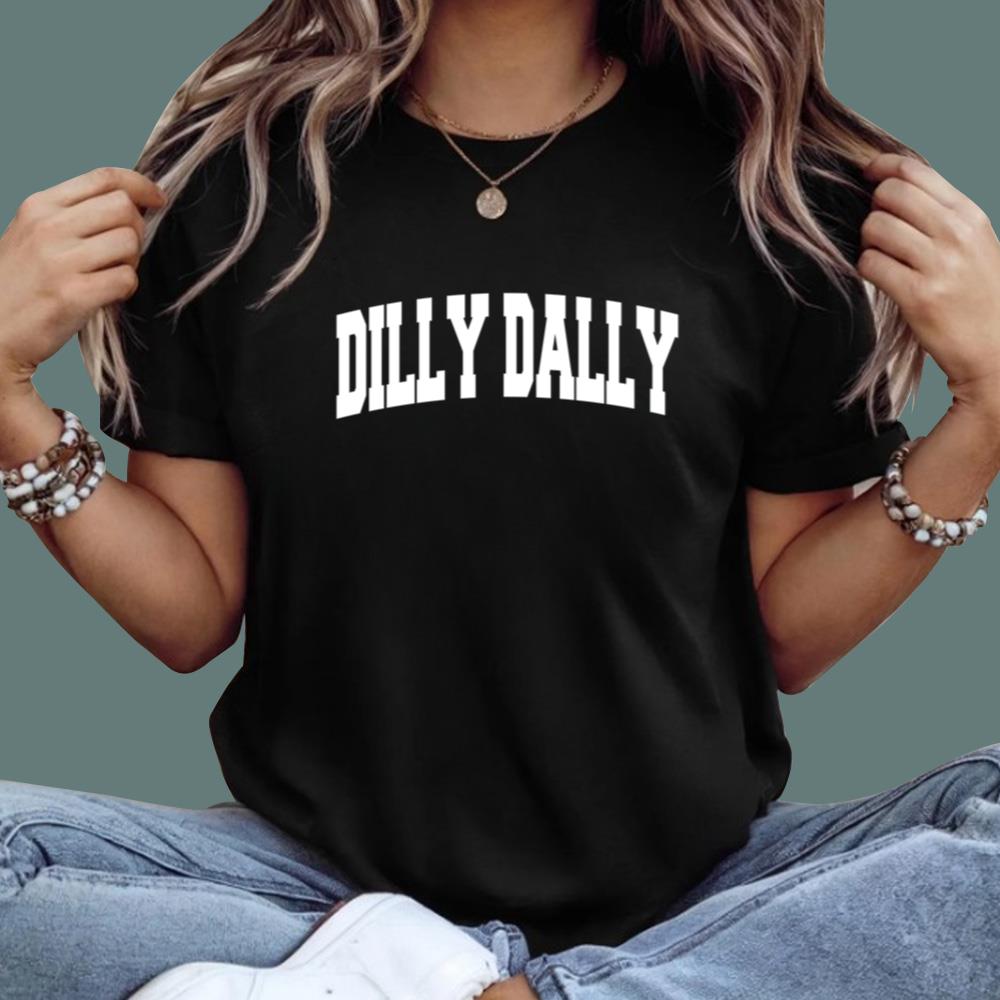 Dilly Dally T-Shirt