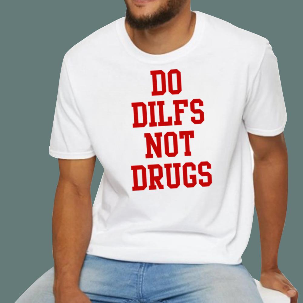 Do Dilfs Not Drugs T-Shirt - TeeDragons