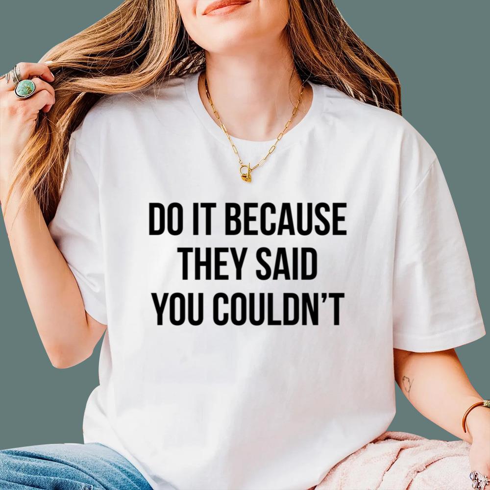 Do It Because They Said You Couldn't T-Shirt