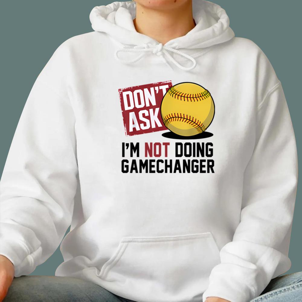 Don’t Ask I’m Not Doing Gamechanger Baseball T-Shirt