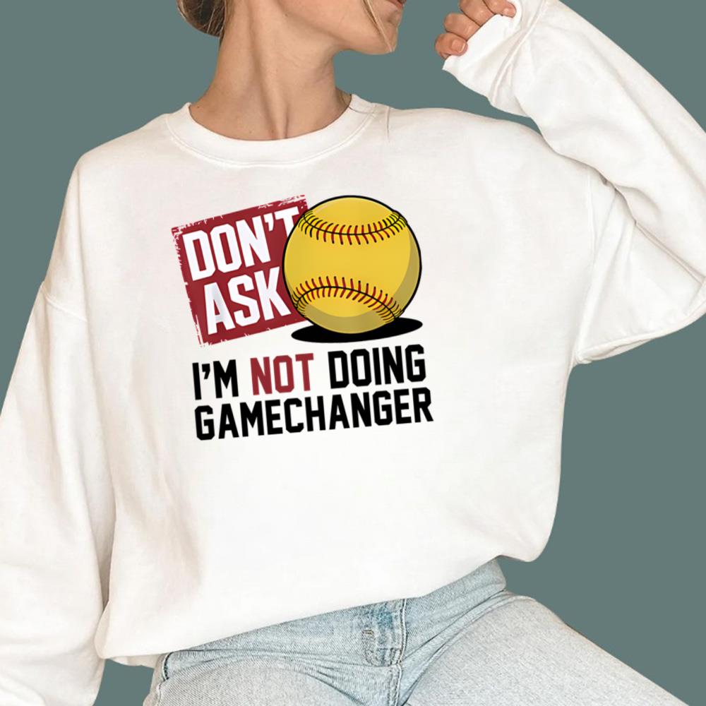 Don’t Ask I’m Not Doing Gamechanger Baseball T-Shirt
