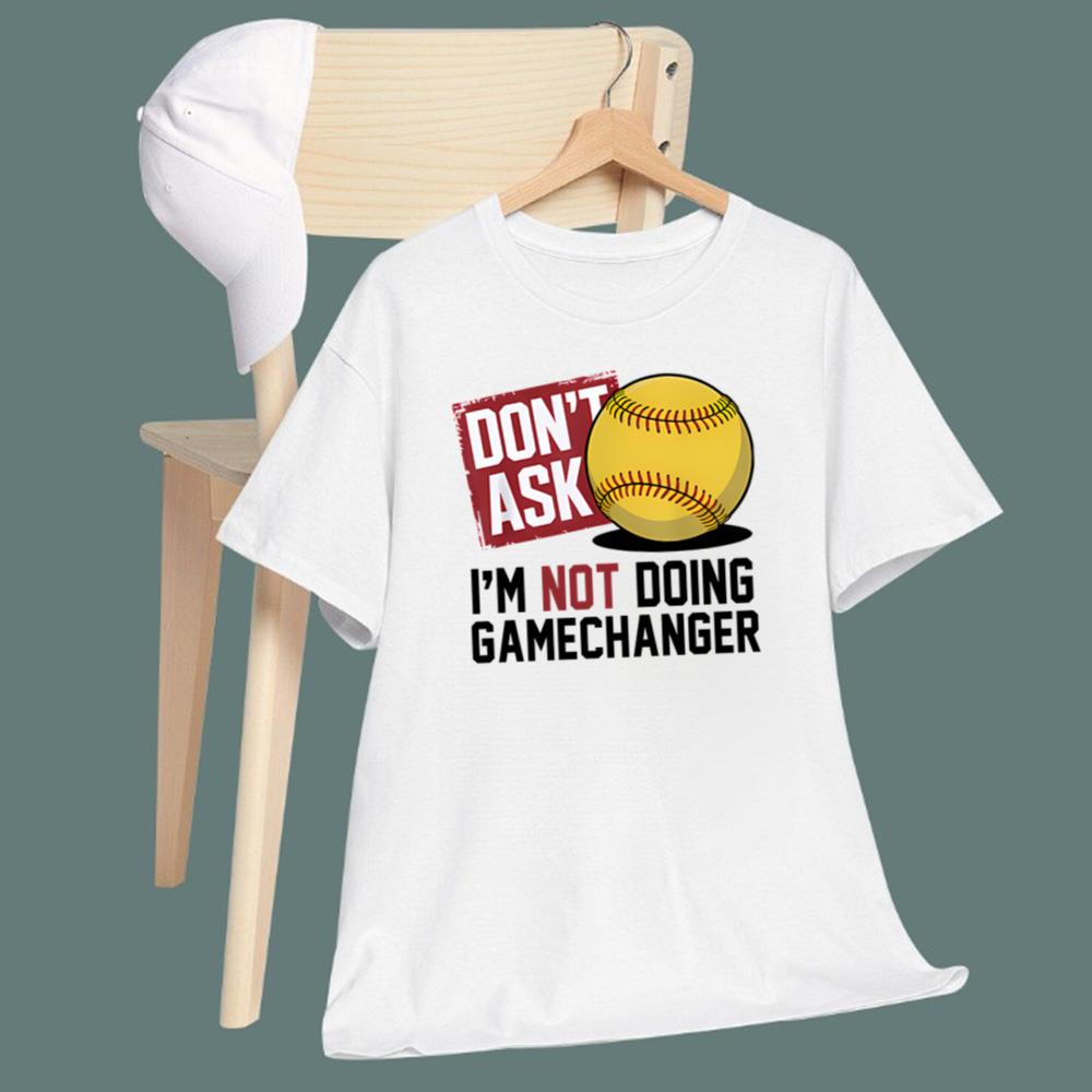 Don’t Ask I’m Not Doing Gamechanger Baseball T-Shirt
