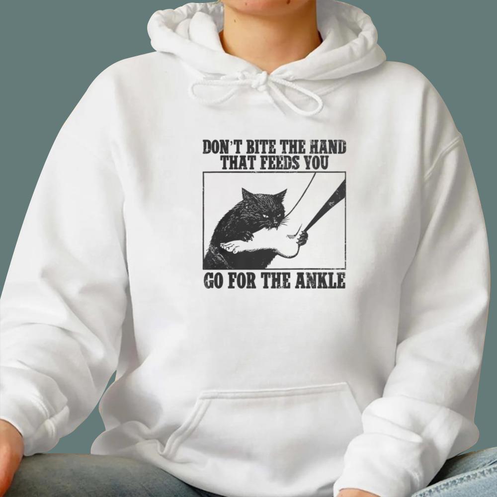 Don't Bite The Hand That Feeds You Go For The Ankle T-Shirt