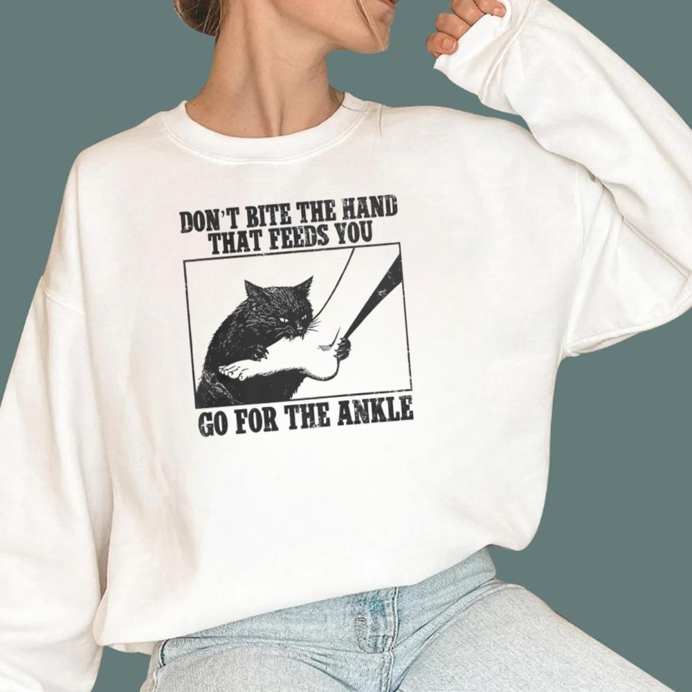 Don't Bite The Hand That Feeds You Go For The Ankle T-Shirt