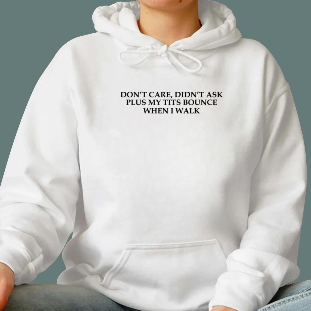 Don't Care Didn't Ask Plus My Tits Bounce When I Walk T-Shirt