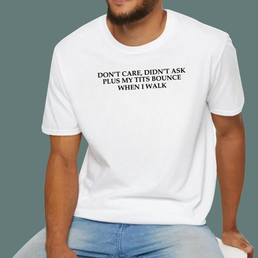 Don't Care Didn't Ask Plus My Tits Bounce When I Walk T-Shirt