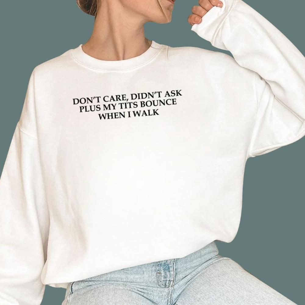 Don't Care Didn't Ask Plus My Tits Bounce When I Walk T-Shirt