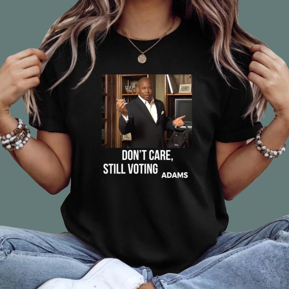 Don’t Care Still Voting Adams T-Shirt