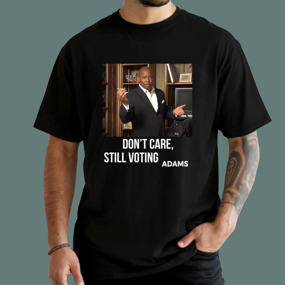 Don’t Care Still Voting Adams T-Shirt