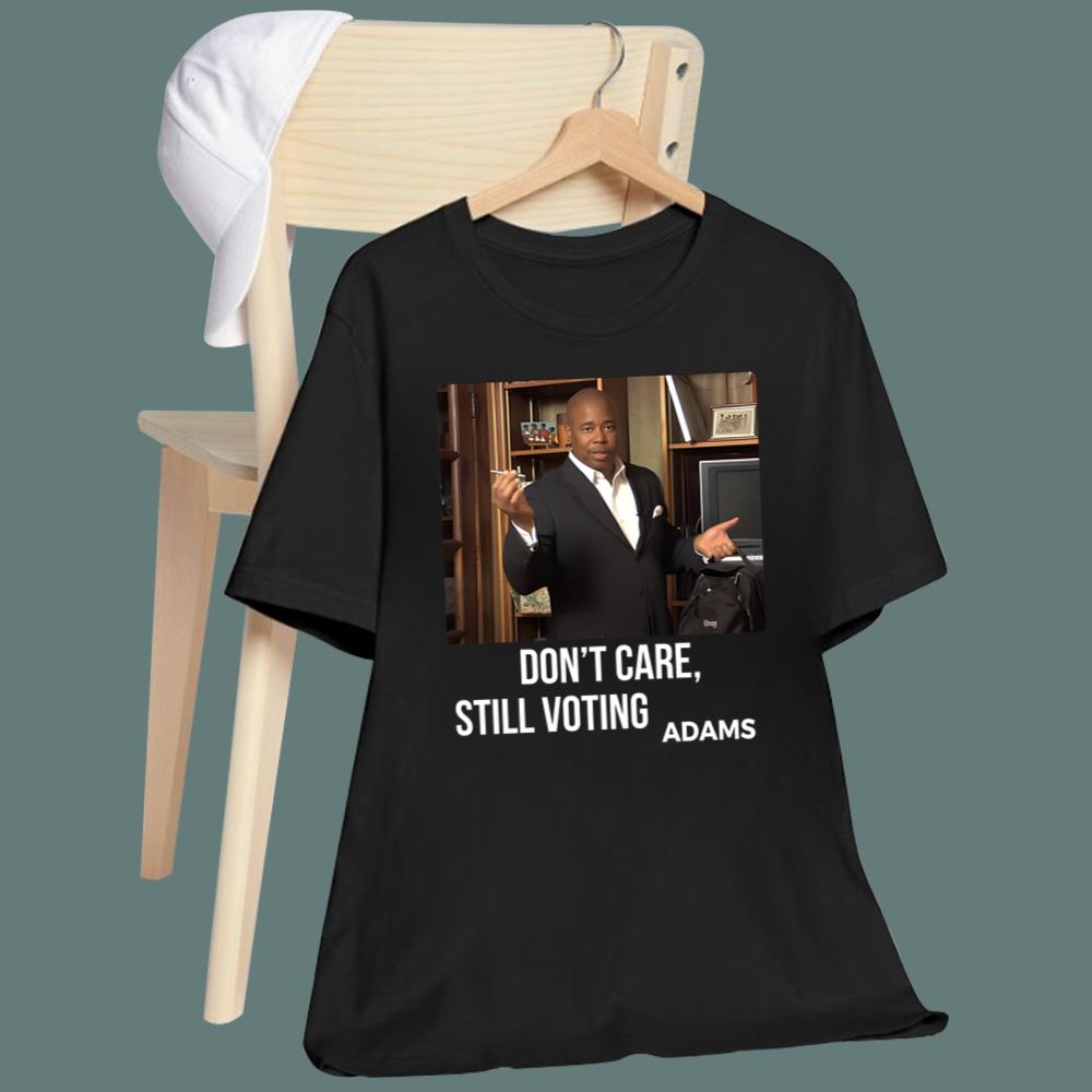 Don’t Care Still Voting Adams T-Shirt