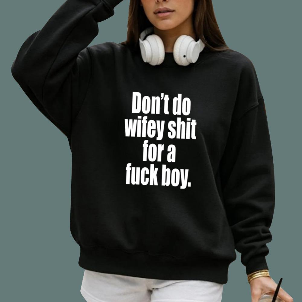 Don't Do Wifey Shit For A Fuck Boy T-Shirt