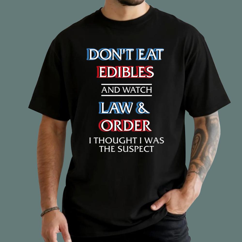Don't Eat Edibles And Watch TV Show I Thought I Was The Damn Suspect T-Shirt