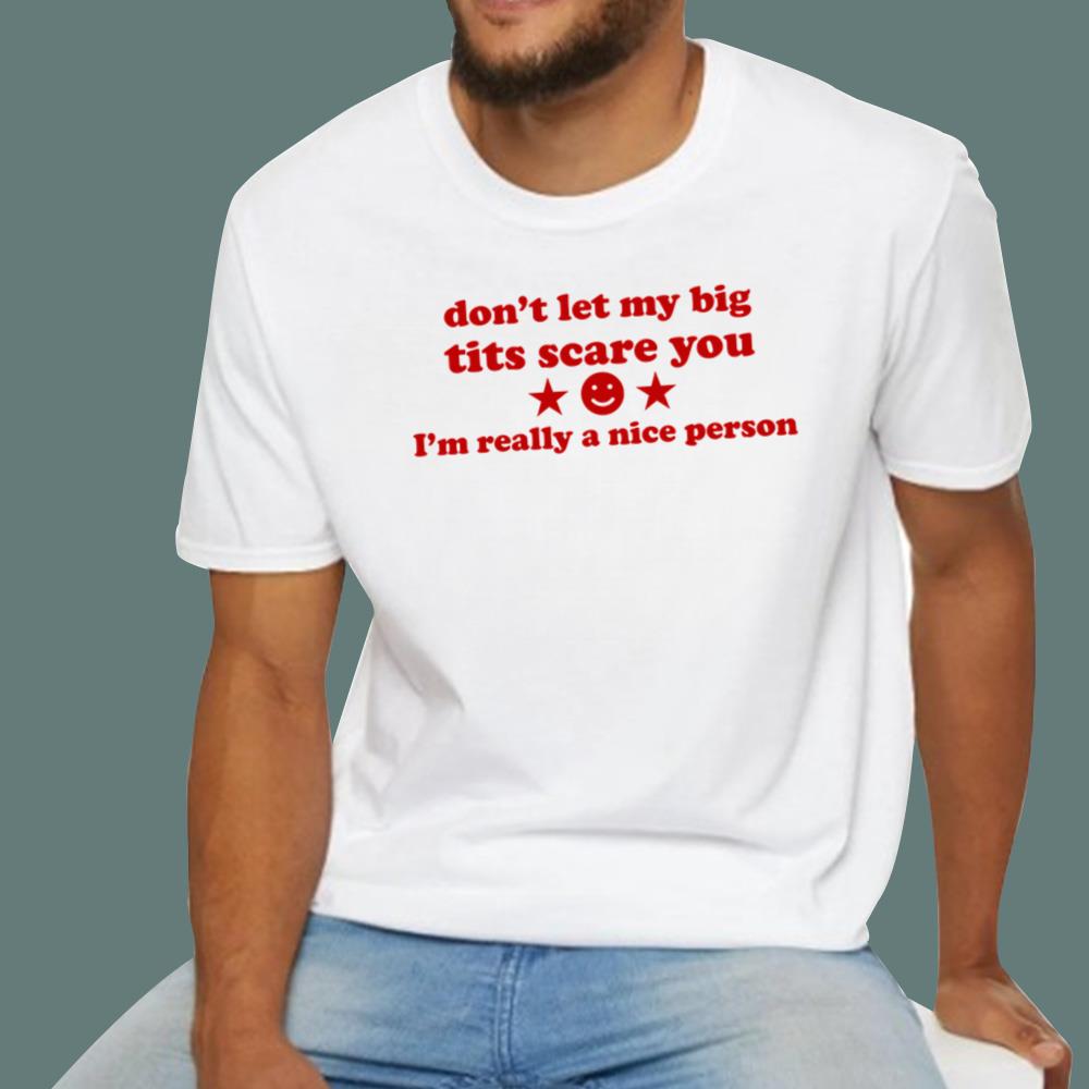 Don't Let My Big Tits Scare You T-Shirt