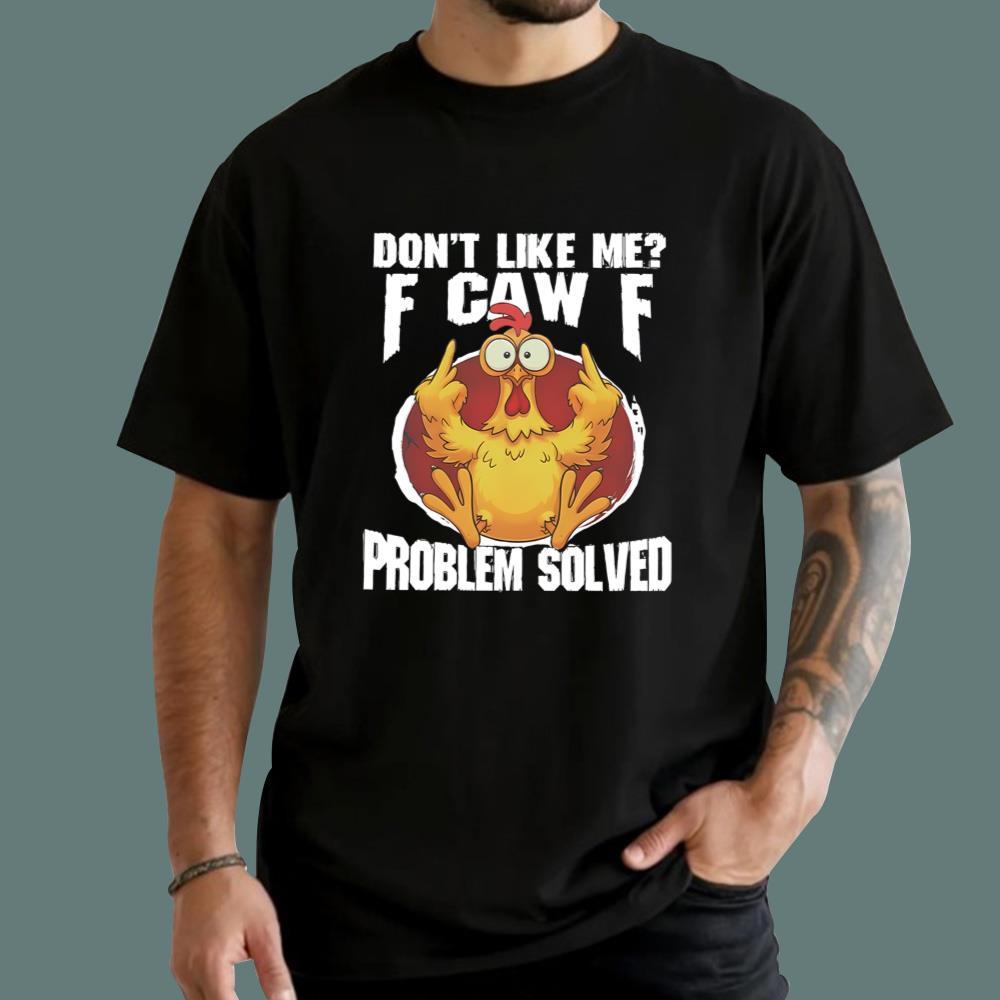 Don't Like Me F-Caw-F Problem Solved T-Shirt