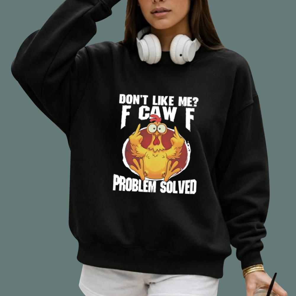 Don't Like Me F-Caw-F Problem Solved T-Shirt