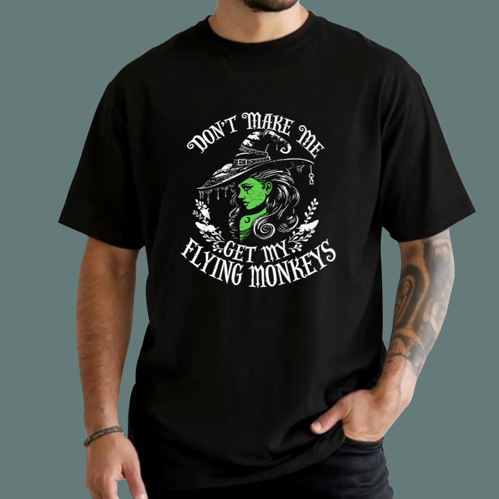Don't Make Me Get My Flying Monkeys T-Shirt