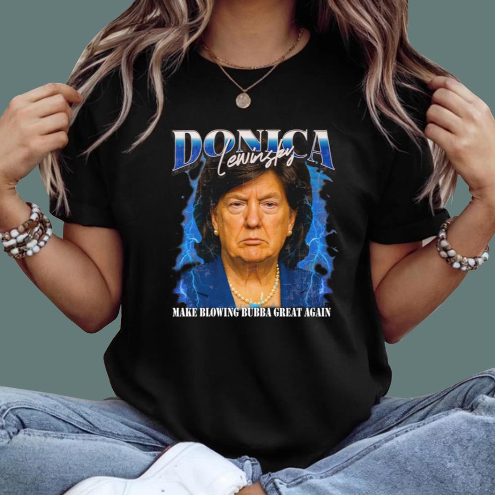Donica Lewinsky Make Blowing Bubba Great Again T-Shirt